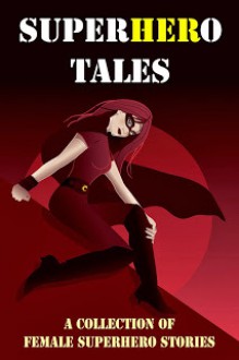 SuperHERo Tales: A Collection of Female Superhero Stories - Cecilia Clark