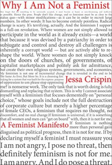 Why I Am Not A Feminist: A Feminist Manifesto - Jessa Crispin