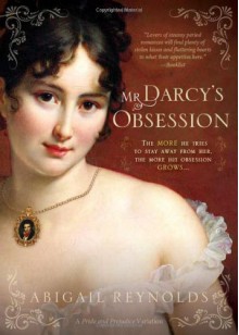 Mr Darcy's Obsession (Pride & Prejudice Continues) by Abigail Reynolds (2010) Paperback - Abigail Reynolds