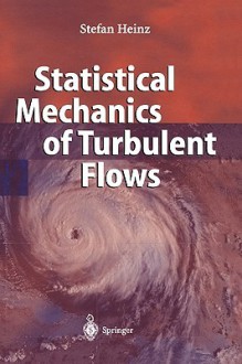 Statistical Mechanics of Turbulent Flows - Brian J. Heinz