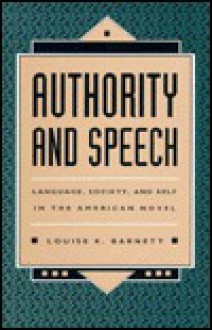 Authority and Speech: Language, Society, and Self in the American Novel - Louise K. Barnett