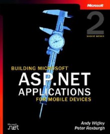 Building Microsoft ASP.NET Applications for Mobile Devices - Andy Wigley, Peter Roxburgh