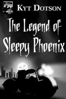 The Legend of Sleepy Phoenix - Kyt Dotson