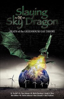 Slaying the Sky Dragon - Tim Ball, Claes Johnson, Martin Hertzberg, Joseph A. Olson