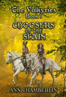 Choosers of the Slain (The Valkyries #1) - Ann Chamberlin