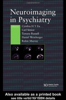 Neuroimaging in Psychiatry - Cynthia H. Y. Fu, Carl Senior, Tamara Russell, Daniel R. Weinberger, Robin Murray