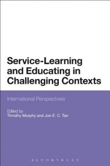 Service-Learning and Educating in Challenging Contexts: International Perspectives - Jon Tan, Timothy Murphy