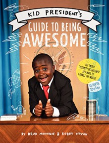 Kid President's Guide to Being Awesome - Robby Novak, Brad Montague