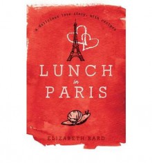 [(Lunch in Paris: A Delicious Love Story, with Recipes )] [Author: Elizabeth Bard] [Jul-2011] - Elizabeth Bard