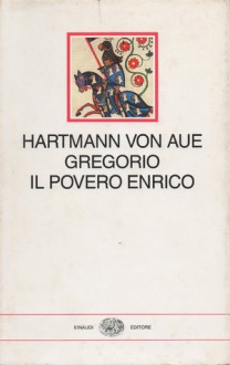 Gregorio - Il povero Enrico - Hartmann von Aue, Laura Mancinelli