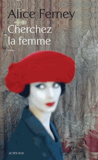 Cherchez la femme - Alice Ferney