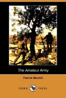 The Amateur Army (Dodo Press) - Patrick MacGill