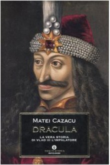 Dracula: La vera storia di Vlad III l'Impalatore - Matei Cazacu, Marianna Basile