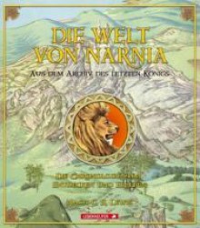 Die Welt Von Narnia Aus Dem Archiv Des Letzten Königs ; Die Chronologie Zum Entdecken Und Erleben - Gudrun Likar