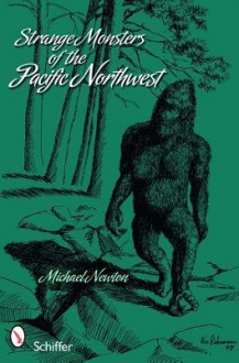 Strange Monsters of the Pacific Northwest - Michael Newton