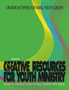 Creative Resources for Youth Ministry: Creative Activities for Small Youth Groups (Creative Resources for Youth Ministry Se) - Wayne Rice