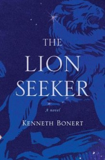 [ THE LION SEEKER By Bonert, Kenneth ( Author ) Hardcover Oct-15-2013 - Kenneth Bonert