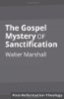 The Gospel Mystery of Sanctification - Walter Marshall