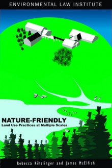 Nature-Friendly Land Use Practices at Multiple Scales - James M. McElfish, Rebecca Kihslinger