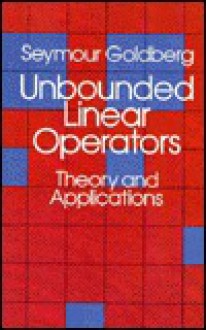 Unbounded Linear Operators: Theory And Applications - Seymour Goldberg