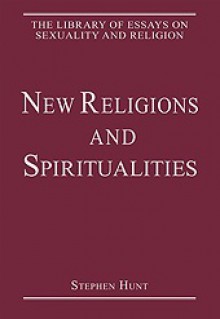 New Religions and Spiritualities - Stephen Hunt