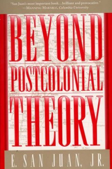 Beyond Postcolonial Theory - E. San Juan Jr.