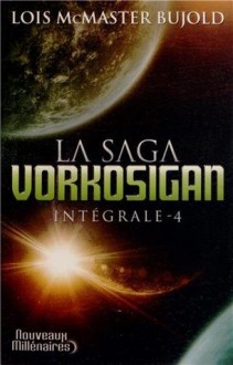 La Saga Vorkosigan (Intégrale, #4) - Lois McMaster Bujold