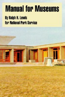 Manual for Museums - Ralph H. Lewis, United States National Park Service