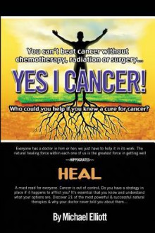 Yes I Cancer: You Can't Beat Cancer Without Chemotherapy, Radiation or Surgery - Michael Elliott, Artritex Technologies