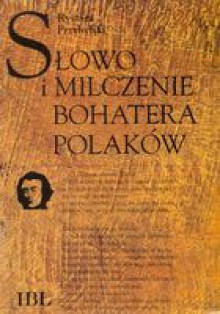 Słowo i milczenie bohatera Polaków - Ryszard Przybylski