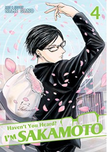 Haven't You Heard? I'm Sakamoto, Vol. 4 - Sano Nami