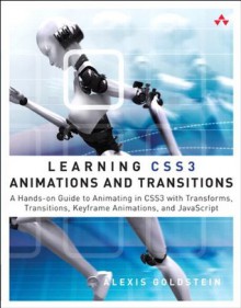 Learning CSS3 Animations and Transitions: A Hands-on Guide to Animating in CSS3 with Transforms, Transitions, Keyframes, and JavaScript - Alexis Goldstein