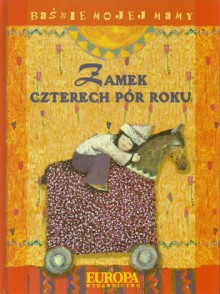 Zamek czterech pór roku - Mariola Jarocka, Małgorzata Dawidek-Gryglicka, Olga Baszczak, Patrycja Becker, Andrzej Kawka, Katarzyna Knychalska, Małgorzata Poznańska, Mirela Rubin-Lorek