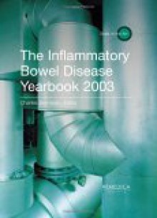 The Inflammatory Bowel Disease Yearbook 2003 - Charles Bernstein, Fergus Shanahan, Steven Brant, Jean Frederic Colombel, Christoph Gasche, Bruce Sands, A. Hillary Steinhart