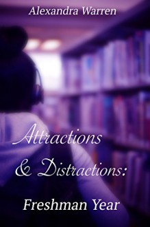 Attractions & Distractions: Freshman Year - Alexandra Warren