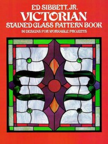 Victorian Stained Glass Pattern Book - Ed Sibbett, Ed Sibbett