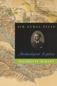 Sir Aurel Stein: Archaeological Explorer - Jeannette Mirsky