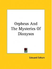 Orpheus and the Mysteries of Dionysos - Edouard Schure