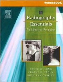 Workbook for Radiography Essentials for Limited Practice - Bruce W. Long, Eugene D. Frank, Ruth Ann Ehrlich