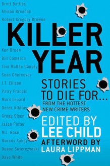 Killer Year: Stories to Die For...From the Hottest New Crime Writers - Lee Child, Patry Francis, Brett Battles, M.J. Rose