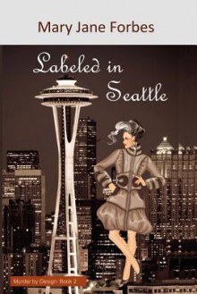 Labeled in Seattle, Murder by Design Book Two - Mary Jane Forbes