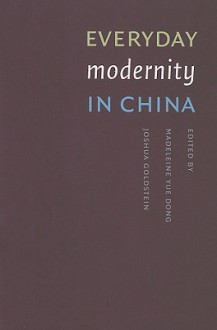 Everyday Modernity in China - Madeleine Yue Dong