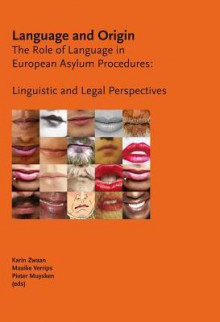 Language and Origin: The Role of Language in European Asylum Procedures: Linguistic and Legal Perspectives - Karin Zwaan, Maaike Verrips, Pieter Muysken