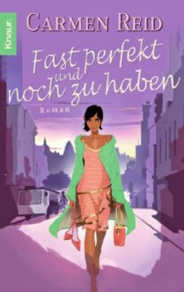 Fast perfekt und noch zu haben - Carmen Reid, Elisabeth Hartmann