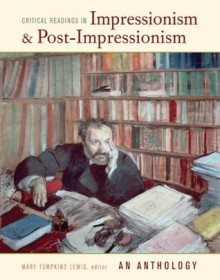 Critical Readings in Impressionism and Post-Impressionism: An Anthology - Mary Lewis