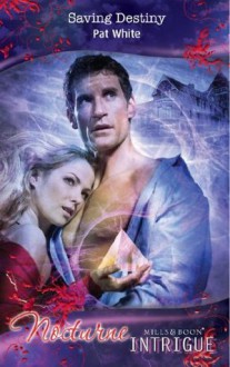 Saving Destiny (Mills & Boon Intrigue) (Nocturne - Book 18) - Pat White