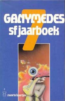 Ganymedes 7 - Vincent van der Linden, Caren E. Peeters, C. Wladimir, Robert Smets, Remco Meisner, Guido Eekhaut, Gerben Hellinga, Peter Tijs, Bob van Laerhoven, Jay Hill, Jan en Gert Kuipers, Julien C. Raasveld, Sofie van der Waaij, Eddy C. Bertin, John Vermeulen, Thomas Wintner, Will