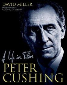 Peter Cushing: A Life in Film - David Miller