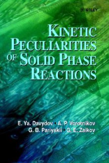 Kinetic Peculiarities of Solid Phase Reactions - E. Ya. Davydov, Gennadii Efremovich Zaikov, A.P. Vorotnikov, G. B. Pariyskii