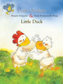 Little Chicken & Little Duck - Brigitte Sidjanski, Sarah Emmanuelle Burg, Kathryn Westerlund